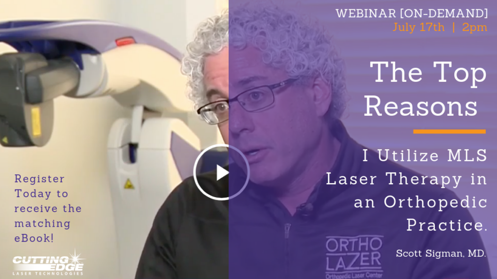 WEBINAR [ON-DEMANDI July 17th | 2pm The Top Reasons I Utilize MLS Laser Therapy in an Orthopedic Practice. Scott Sigman, MD