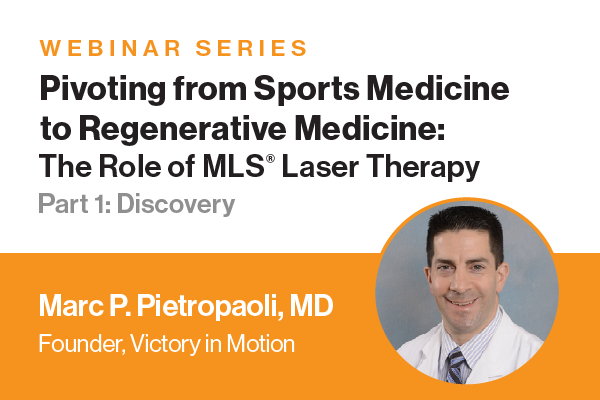 Webinar Series: Pivoting from Sports Medicine to Regenerative Medicine: The Role of MLS Laser Therapy