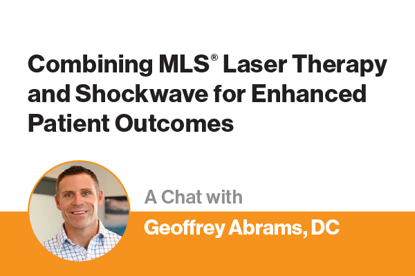 Combining MLS Laser Therapy and Shockwave for Enhanced Patient Outcomes: A Chat with Geoffrey Abrams, DC