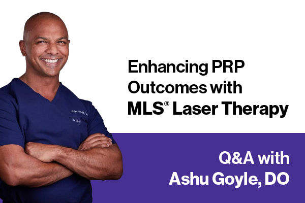 Enhancing PRP Outcomes with MLS Laser Therapy: A Q&A with Ashu Goyle, DO