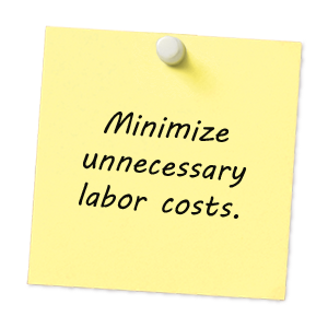 Minimize unnecessary labor costs
